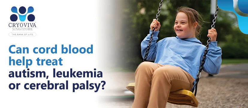 Cord blood stem cell preservation for possible treatment of autism, leukemia, and cerebral palsy